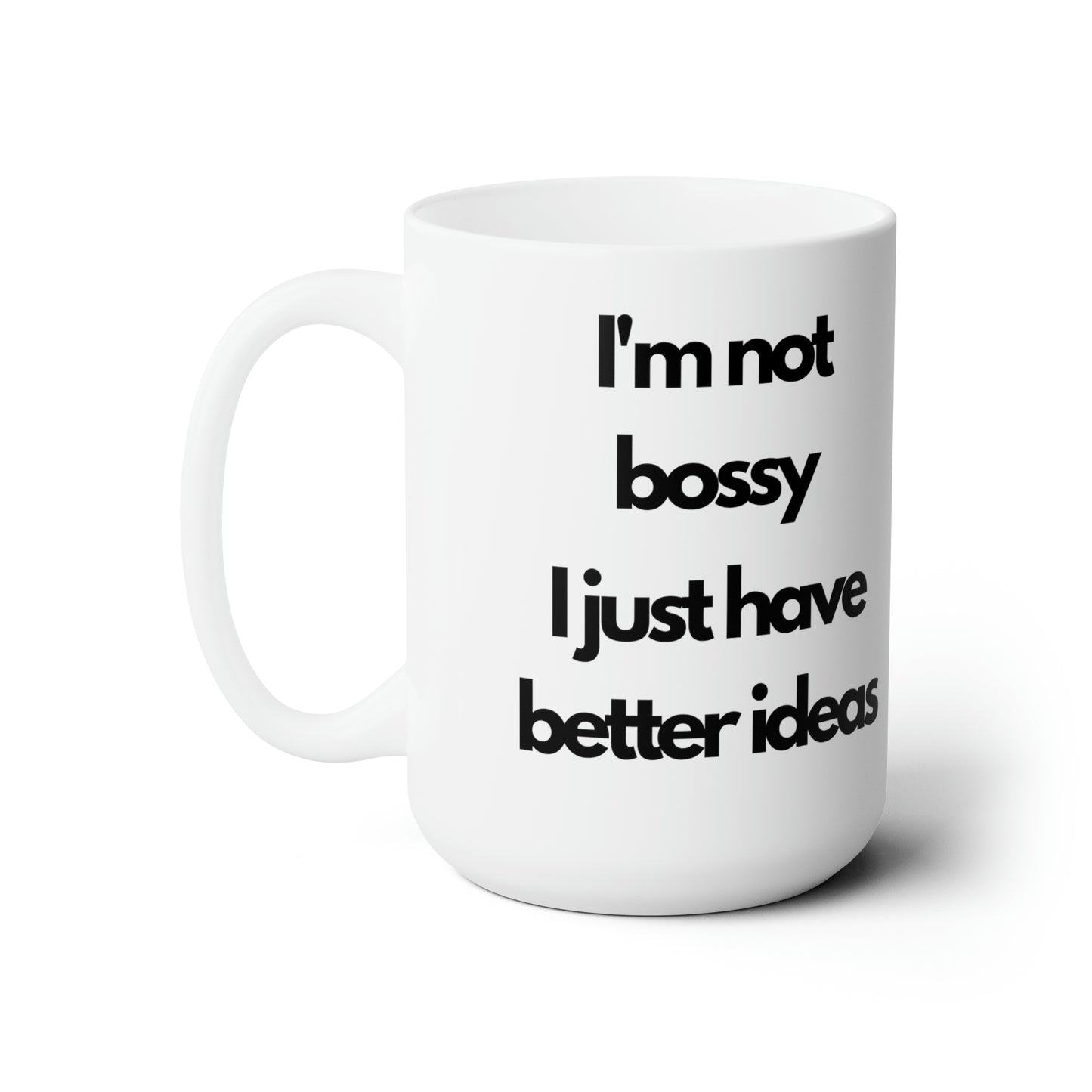 I'm not Bossy 15oz Ceramic Mug