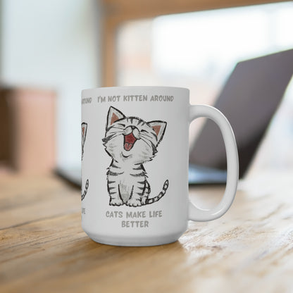 I'm Not Kitten Around 15oz Ceramic Mug