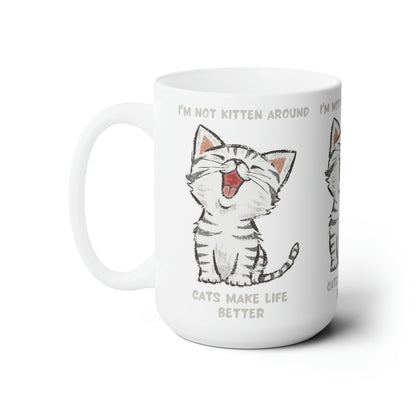 I'm Not Kitten Around 15oz Ceramic Mug