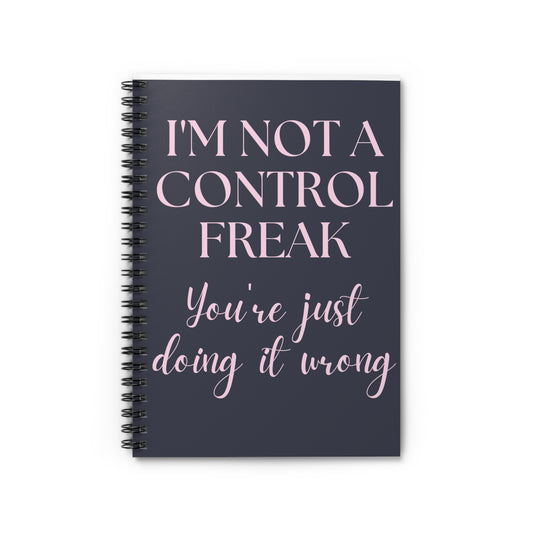 I'm Not A Control Freak Spiral Notebook - Ruled Line